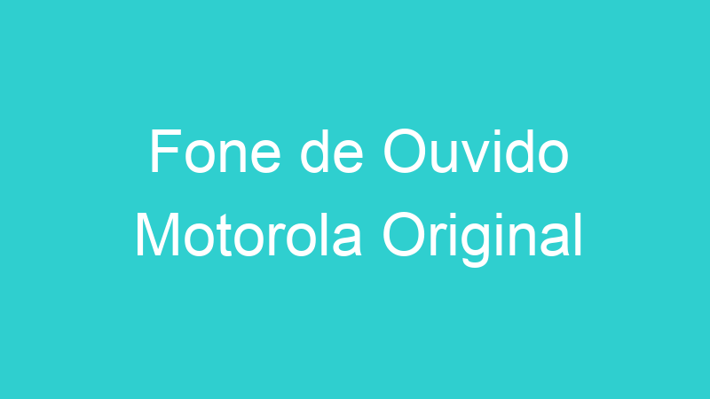 Fone de Ouvido Motorola Original