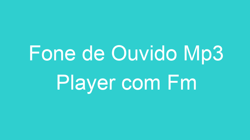 Fone de Ouvido Mp3 Player com Fm