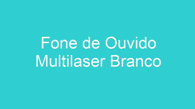 Fone de Ouvido Multilaser Branco