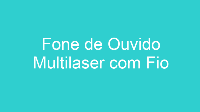 Fone de Ouvido Multilaser com Fio