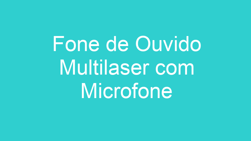 Fone de Ouvido Multilaser com Microfone