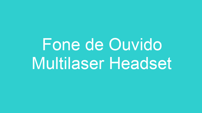 Fone de Ouvido Multilaser Headset