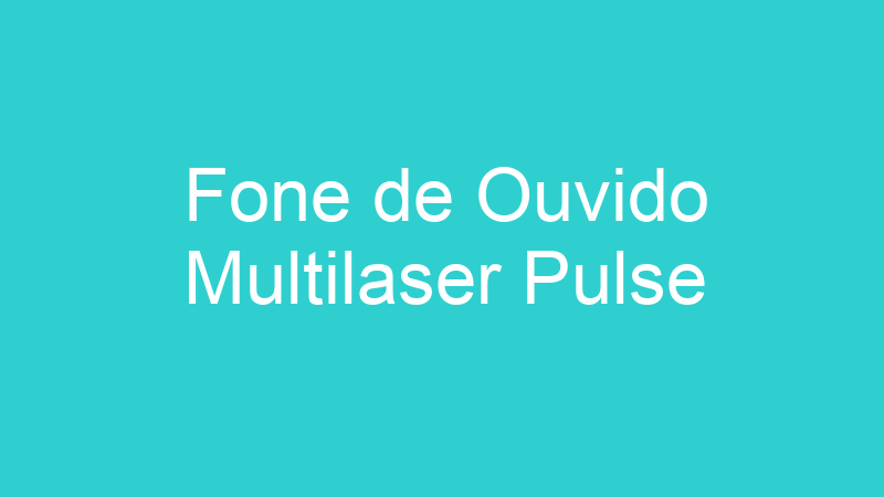 Fone de Ouvido Multilaser Pulse