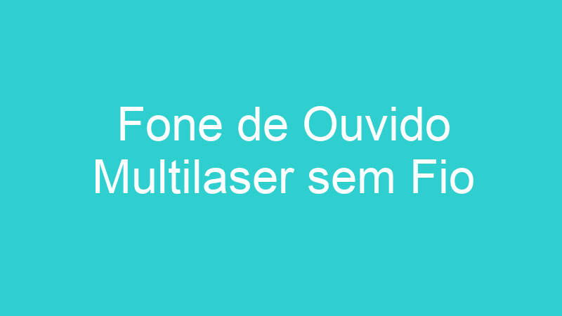 Fone de Ouvido Multilaser sem Fio