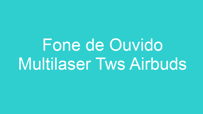 Fone de Ouvido Multilaser Tws Airbuds