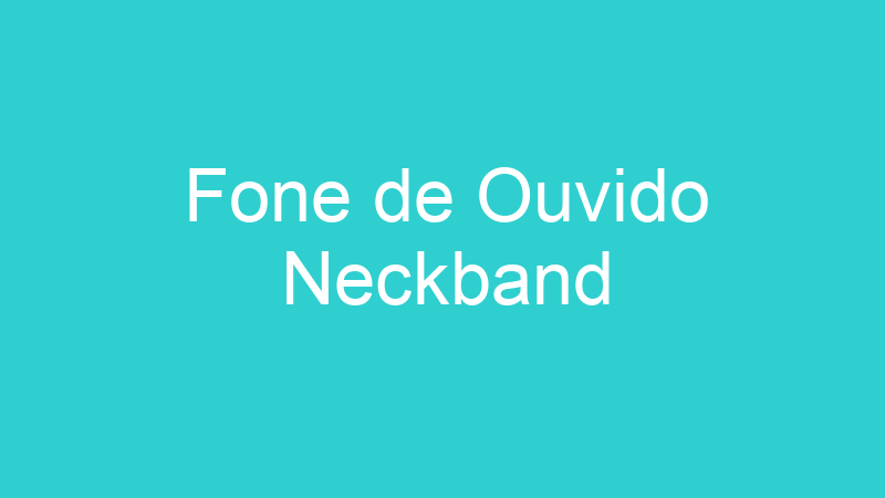Fone de Ouvido Neckband