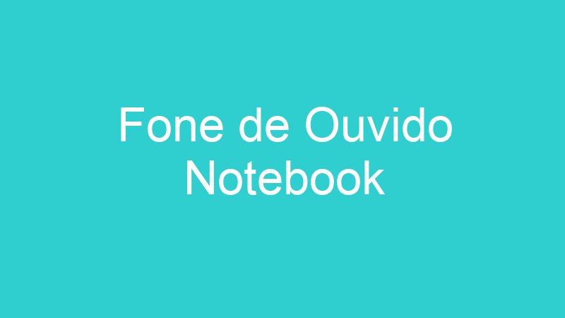 Fone de Ouvido Notebook