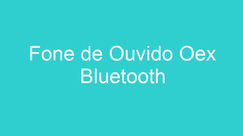 Fone de Ouvido Oex Bluetooth