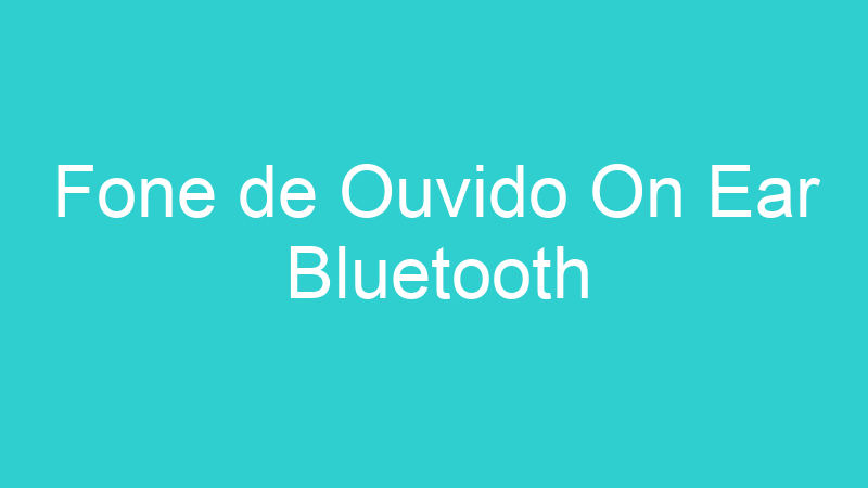 Fone de Ouvido On Ear Bluetooth