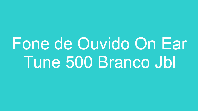 Fone de Ouvido On Ear Tune 500 Branco Jbl
