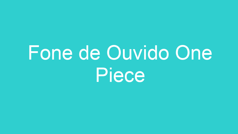 Fone de Ouvido One Piece