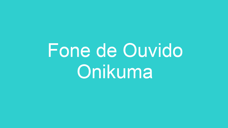 Fone de Ouvido Onikuma