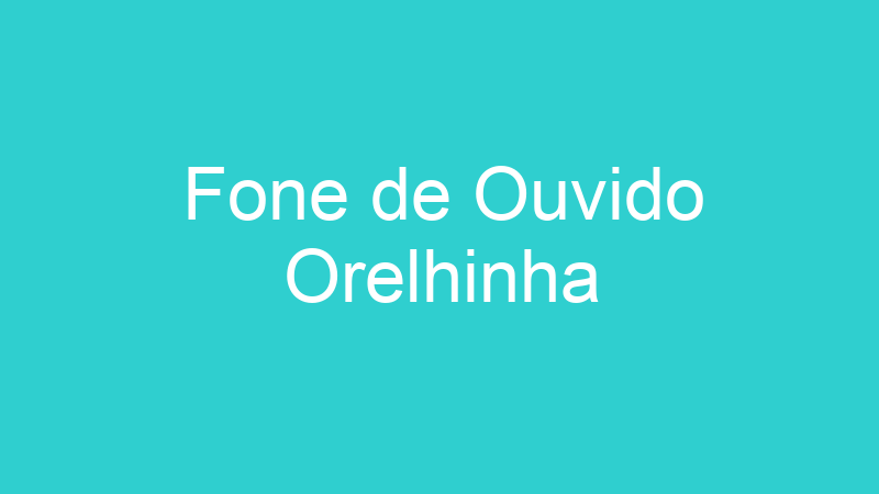Fone de Ouvido Orelhinha
