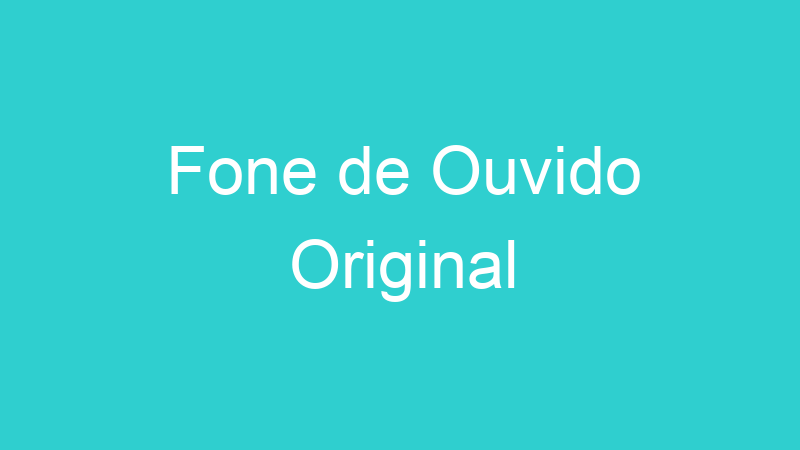 Fone de Ouvido Original