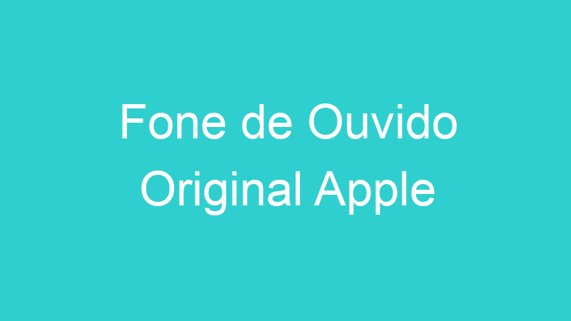 Fone de Ouvido Original Apple
