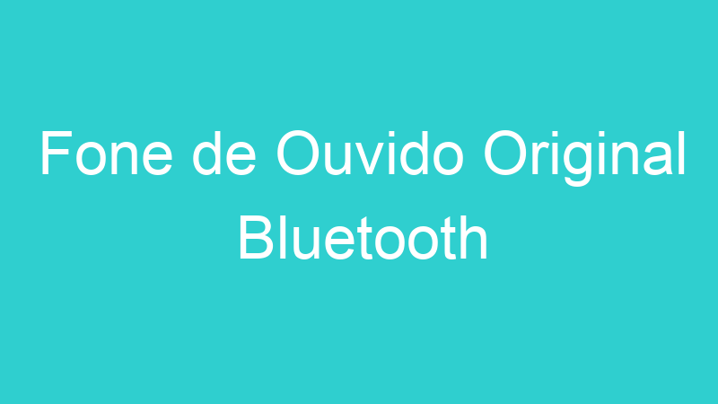 Fone de Ouvido Original Bluetooth