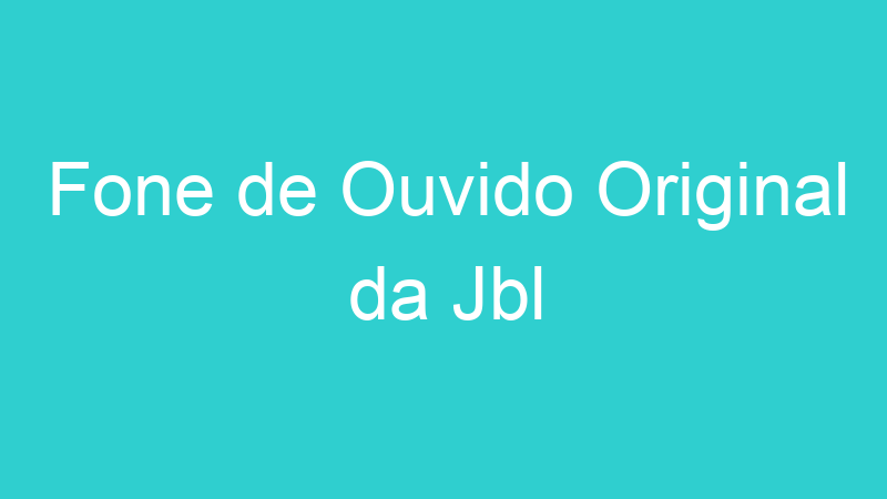 Fone de Ouvido Original da Jbl