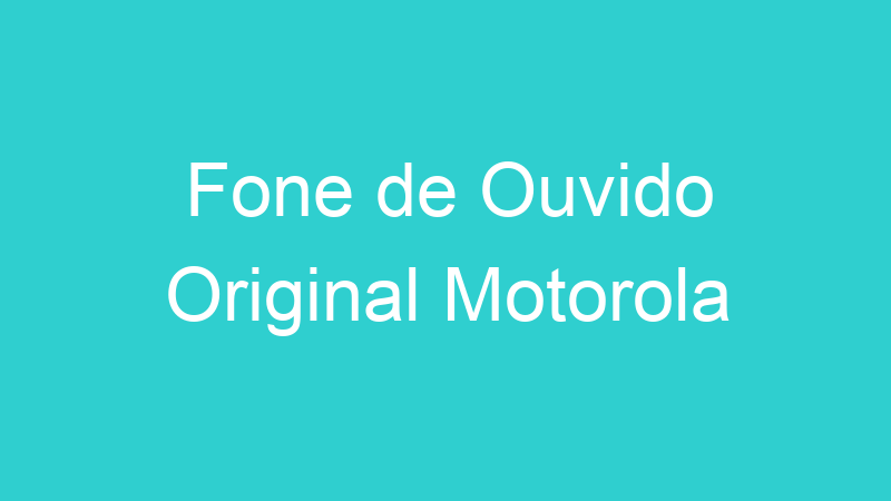 Fone de Ouvido Original Motorola