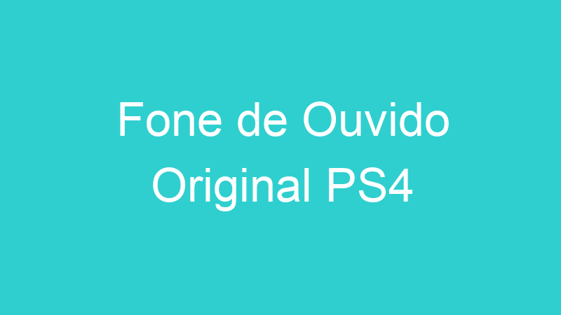 Fone de Ouvido Original PS4