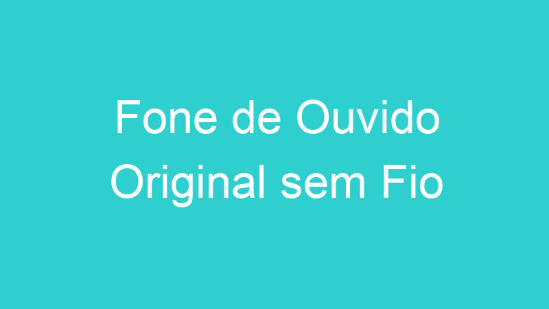 Fone de Ouvido Original sem Fio