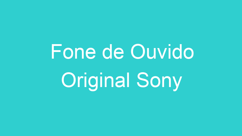Fone de Ouvido Original Sony