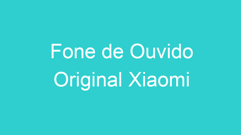 Fone de Ouvido Original Xiaomi