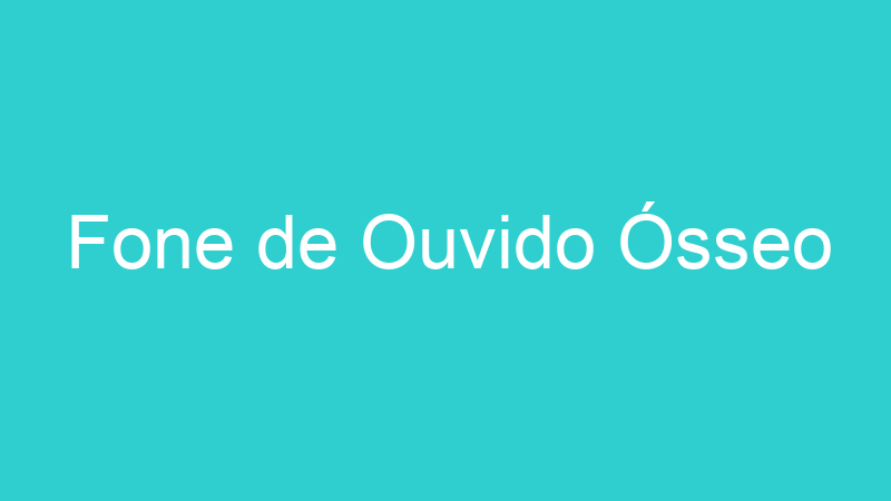 Fone de Ouvido Ósseo