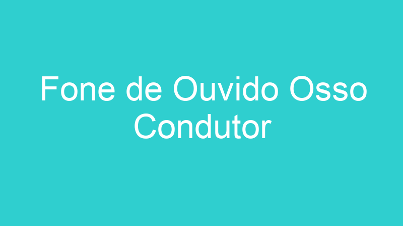 Fone de Ouvido Osso Condutor