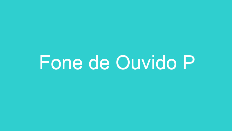 Fone de Ouvido P
