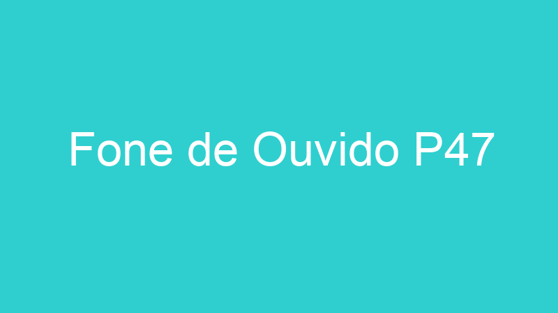 Fone de Ouvido P47