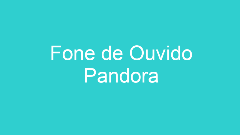 Fone de Ouvido Pandora