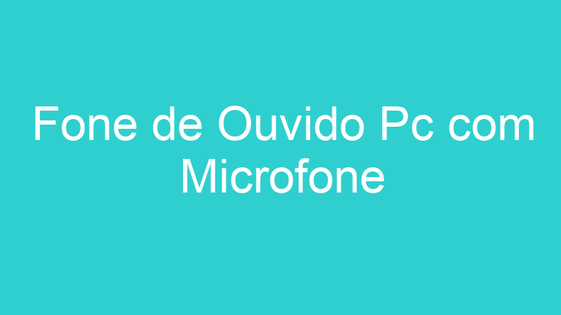 Fone de Ouvido Pc com Microfone