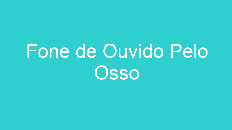 Fone de Ouvido Pelo Osso