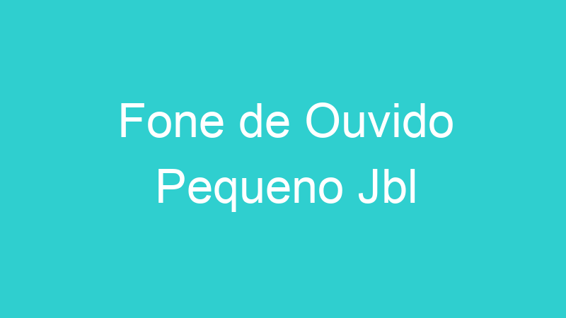 Fone de Ouvido Pequeno Jbl