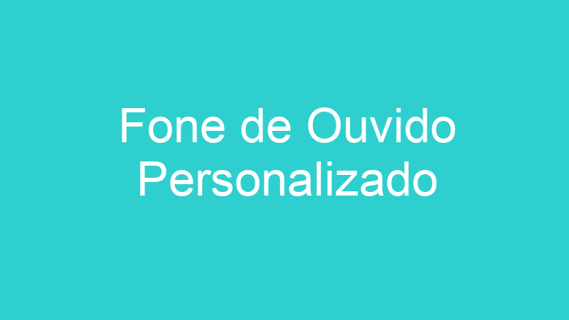 Fone de Ouvido Personalizado