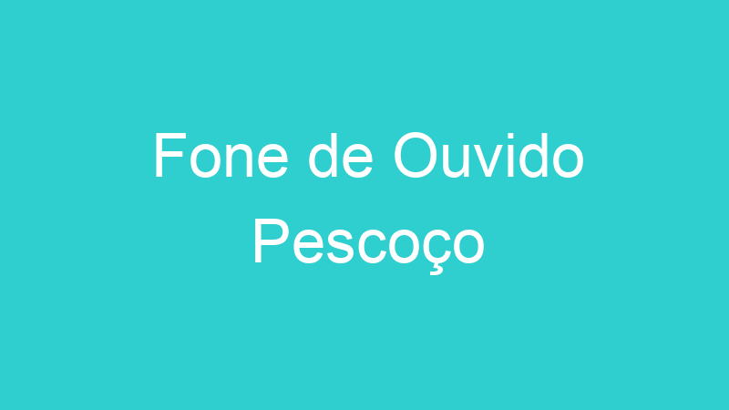 Fone de Ouvido Pescoço
