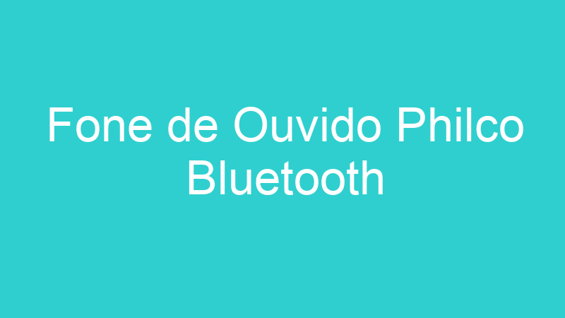 Fone de Ouvido Philco Bluetooth