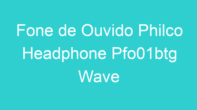 Fone de Ouvido Philco Headphone Pfo01btg Wave