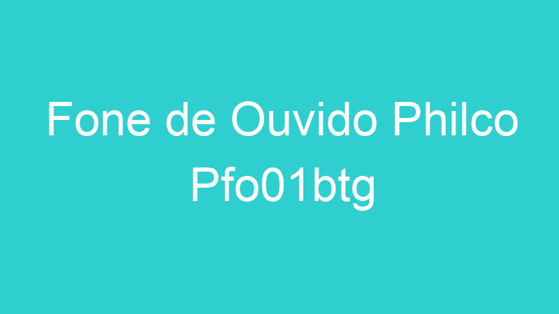 Fone de Ouvido Philco Pfo01btg
