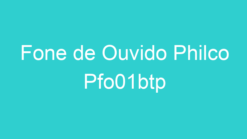 Fone de Ouvido Philco Pfo01btp