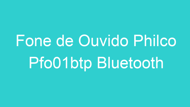 Fone de Ouvido Philco Pfo01btp Bluetooth