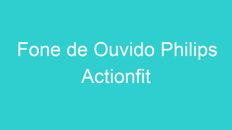 Fone de Ouvido Philips Actionfit