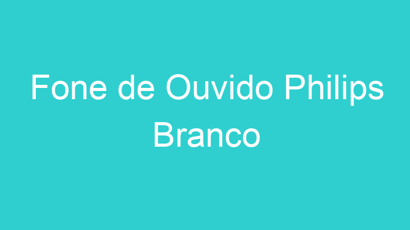 Fone de Ouvido Philips Branco