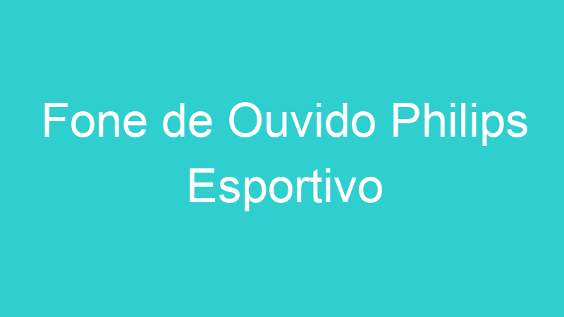 Fone de Ouvido Philips Esportivo
