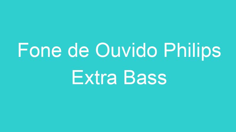 Fone de Ouvido Philips Extra Bass