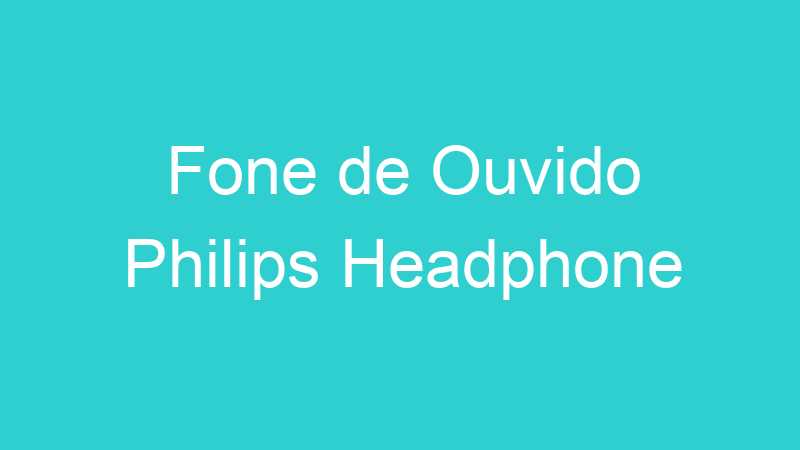 Fone de Ouvido Philips Headphone