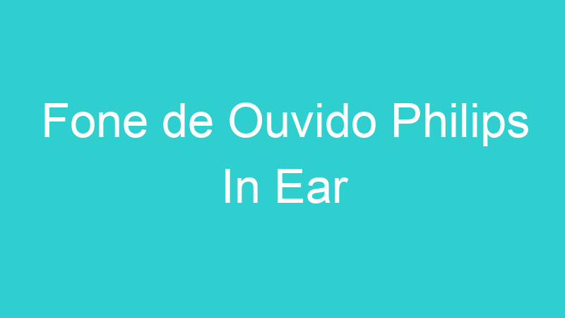 Fone de Ouvido Philips In Ear