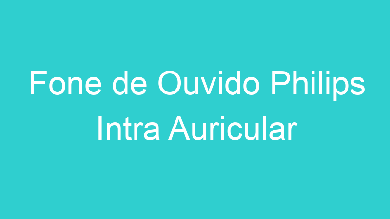 Fone de Ouvido Philips Intra Auricular