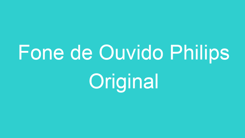 Fone de Ouvido Philips Original