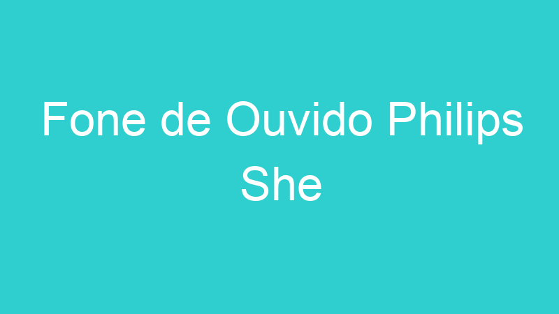 Fone de Ouvido Philips She